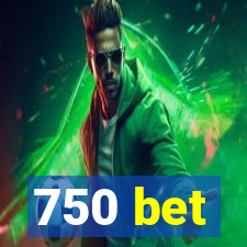 750 bet